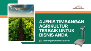 4 Jenis Timbangan Agrikultur Terbaik untuk Bisnis Anda