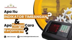 Apa itu Indikator Timbangan Digital, Fungsi Canggih dan Rahasia Cara Kerjanya?