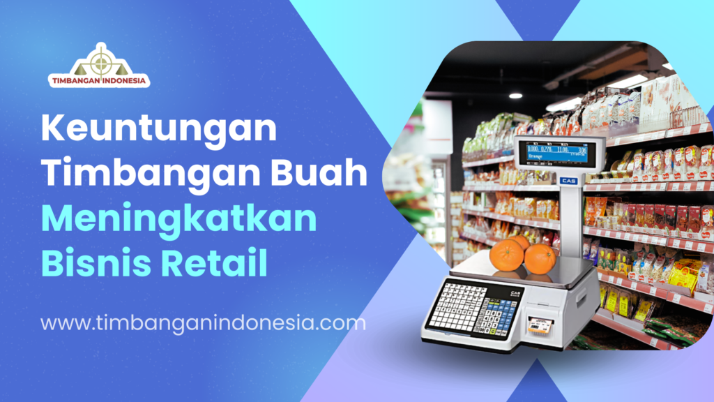 Keuntungan Timbangan Buah Dalam Meningkatkan Bisnis Retail